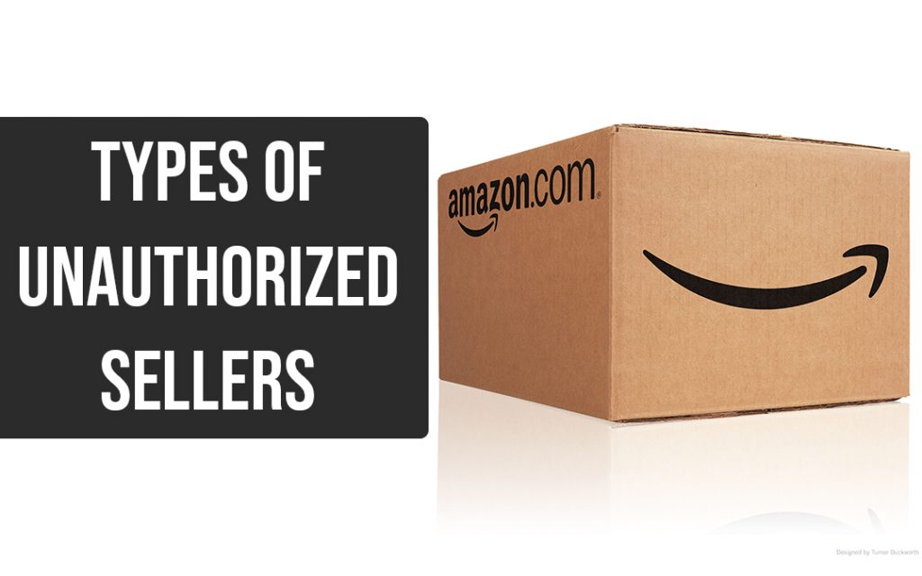 the types of unauthorized sellers on Amazon